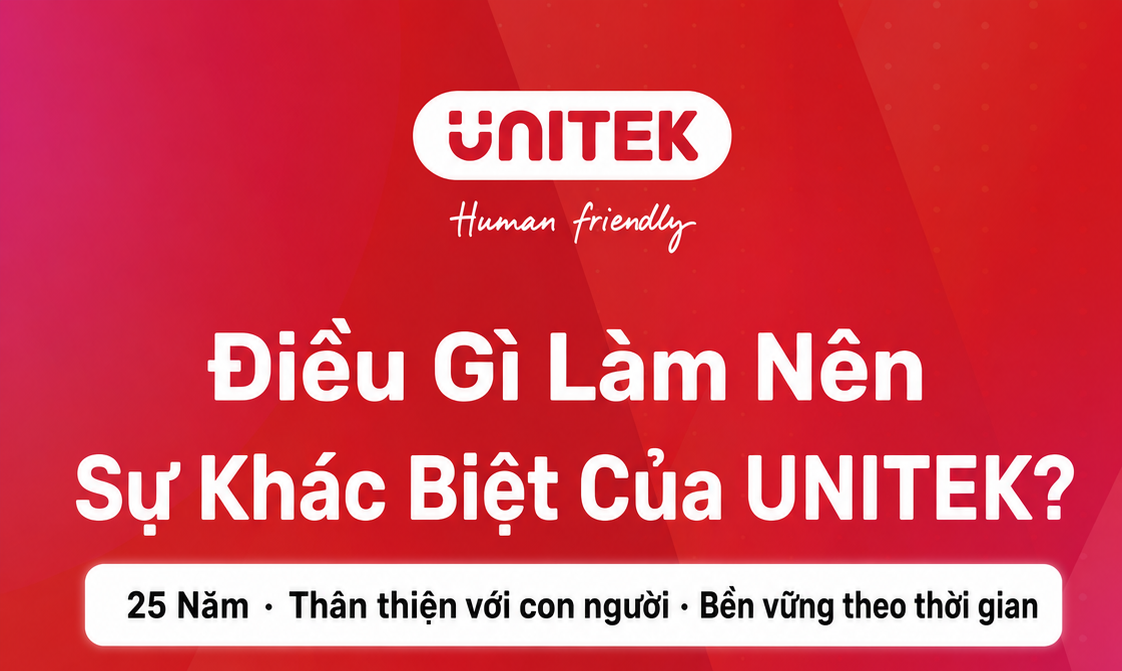 Tại sao người dùng thông minh lại chọn UNITEK?